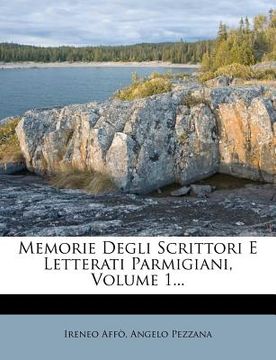 portada Memorie Degli Scrittori E Letterati Parmigiani, Volume 1... (en Italiano)