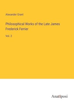 portada Philosophical Works of the Late James Frederick Ferrier: Vol. 2 (en Inglés)