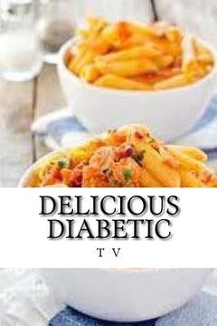 portada Delicious Diabetic: Over 500 Yummy Recipes (en Inglés)