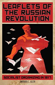 portada Leaflets of the Russian Revolution: Socialist Organizing in 1917 (en Inglés)
