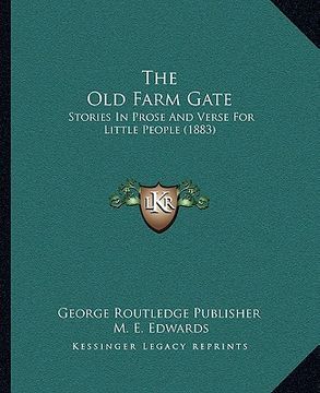 portada the old farm gate: stories in prose and verse for little people (1883)
