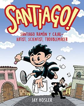 portada Santiago! Santiago Ramón y Cajal! Artist, Scientist, Troublemaker (in English)