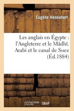 portada Les Anglais En Égypte: l'Angleterre Et Le Mâdhî. Arabi Et Le Canal de Suez (in French)
