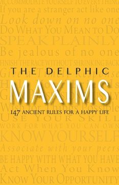 portada The Delphic Maxims: 147 Ancient Rules for a Happy Life (en Inglés)