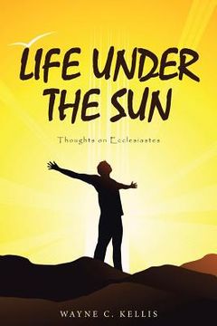 portada Life Under the Sun: Thoughts on Ecclesiastes (en Inglés)