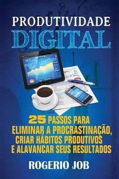 portada Produtividade Digital: 25 Passos para Eliminar a Procrastinação, Criar Hábitos Produtivos e Alavancar seus Resultados (Portuguese Edition)