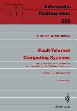 portada fault-tolerant computing systems: tests, diagnosis, fault treatment 5th international gi/itg/gma conference n rnberg, september 25 27, 1991 proceeding (en Alemán)