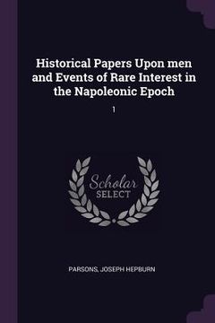 portada Historical Papers Upon men and Events of Rare Interest in the Napoleonic Epoch: 1