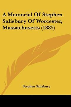 portada a memorial of stephen salisbury of worcester, massachusetts (1885) (en Inglés)