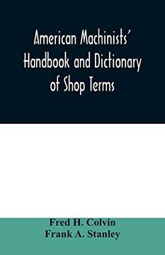 portada American Machinists' Handbook and Dictionary of Shop Terms: A Reference Book of Machine Shop and Drawing Room Data, Methods and Definitions 