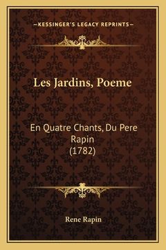 portada Les Jardins, Poeme: En Quatre Chants, Du Pere Rapin (1782) (in French)