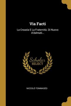 portada Via Facti: La Croazia E La Fraternità. Di Nuovo A'dalmati... (in Italian)
