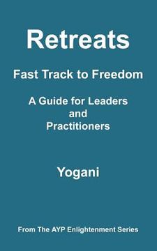portada retreats - fast track to freedom - a guide for leaders and practitioners (en Inglés)