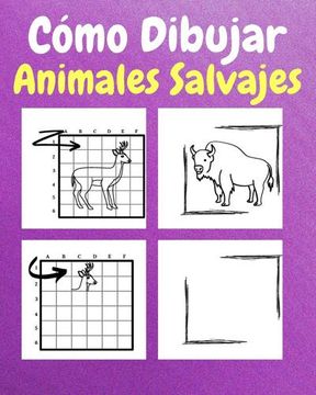 portada Cómo Dibujar Animales Salvajes: Un Libro de Actividades y Dibujos Paso a Paso Para Niños