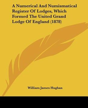 portada a numerical and numismatical register of lodges, which formed the united grand lodge of england (1878) (en Inglés)