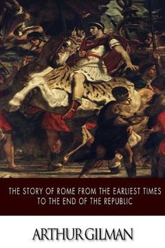 portada The Story of Rome from the Earliest Times to the End of the Republic