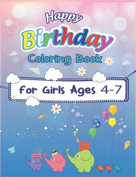 portada Happy Birthday Coloring Book for Girls Ages 4-7: An Birthday Coloring Book with beautiful Birthday Cake, Cupcakes, Hat, bears, boys, girls, candles, b (in English)