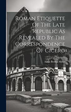 portada Roman Etiquette of the Late Republic as Revealed by the Correspondence of Cicero (en Inglés)
