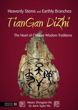 portada Heavenly Stems and Earthly Branches - Tiangan Dizhi: The Heart of Chinese Wisdom Traditions (en Inglés)