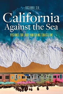 portada California Against the Sea: Visions for our Vanishing Coastline (in English)