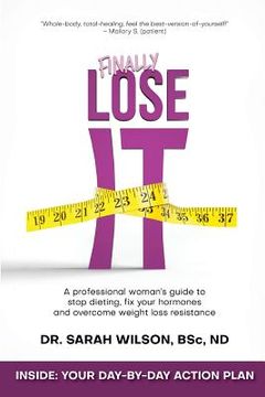 portada Finally Lose It: A professional woman's guide to stop dieting, fix your hormones and overcome weight loss resistance (in English)