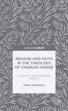 portada Reason and Faith in the Theology of Charles Hodge: American Common Sense Realism (en Inglés)
