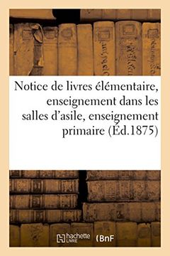 portada Notice de livres élémentaire, enseignement dans les salles d'asile, enseignement primaire 1875 (Généralités)