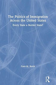 portada The Politics of Immigration Across the United States: Every State a Border State? (in English)