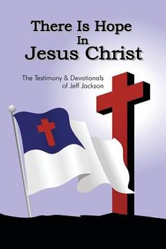 portada There Is Hope in Jesus Christ: The Testimony and Devotionals of Jeff Jackson (en Inglés)