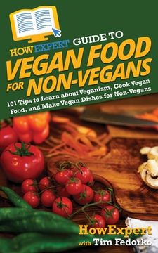 portada HowExpert Guide to Vegan Food for Non-Vegans: 101 Tips to Learn about Veganism, Cook Vegan Food, and Make Vegan Dishes for Non-Vegans (en Inglés)