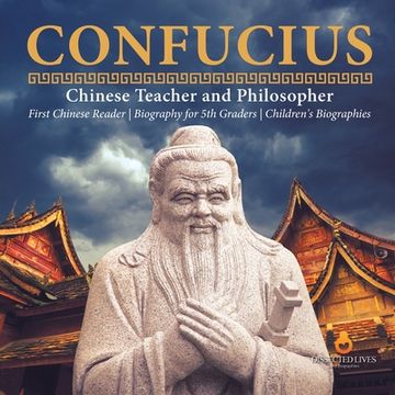 portada Confucius Chinese Teacher and Philosopher First Chinese Reader Biography for 5th Graders Children's Biographies (in English)