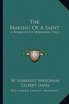 portada the making of a saint: a romance of mediaeval italy (in English)
