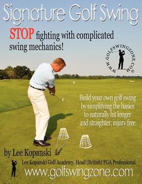 portada signature golf swing: stop fighting with complicated swing mechanics! (en Inglés)