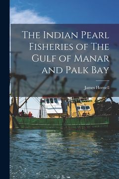 portada The Indian Pearl Fisheries of The Gulf of Manar and Palk Bay (en Inglés)