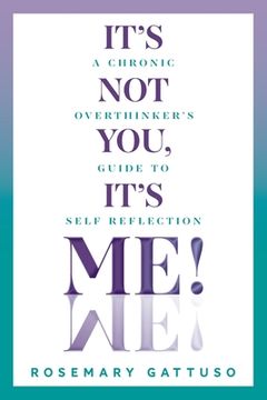 portada It's Not You, It's Me!: A Chronic Overthinker's Guide to Self-Reflection (in English)