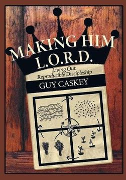 portada Making Him L.O.R.D.: Living Out Reproducible Discipleship