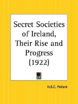 portada secret societies of ireland, their rise and progress (en Inglés)