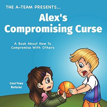 portada Alex's Compromising Curse: A Book About how to Compromise With Others (The A-Team Presents. ) (Volume 2) (en Inglés)