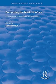 portada Composing the Music of Africa: Composition, Interpretation and Realisation (Routledge Revivals) 
