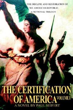 portada the certification of america: the decline and restoration of the american republic, a fictional trilogy (en Inglés)