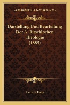 portada Darstellung Und Beurteilung Der A. Ritschl'schen Theologie (1885) (in German)