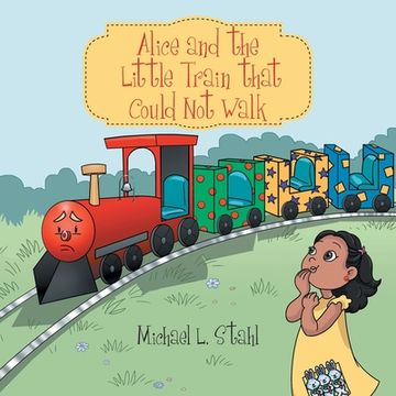 portada Alice and the Little Train That Could Not Walk (en Inglés)