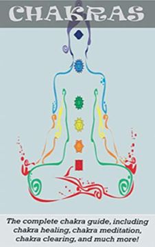 portada Chakras: The Complete Chakra Guide, Including Chakra Healing, Chakra Meditation, Chakra Clearing and Much More! (en Inglés)