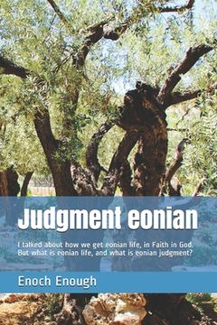 portada Judgment eonian: I talked about how we get eonian life, in Faith in God. But what is eonian life, and what is eonian judgment? (in English)