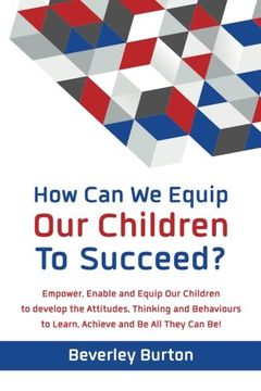 portada How Can We Equip Our Children to Succeed?: Empower, Enable and Equip Our Children to Develop the Attitudes, Thinking and Behaviour to Learn, Achieve and be All They Can be