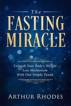 portada Intermittent Fasting - The Fasting Miracle: The Fasting Miracle - Unleash Your Body's Weight-Loss Mechanism With One Simple Tweak (en Inglés)