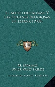 portada El Anticlericalismo y las Ordenes Religiosas en Espana (1908)