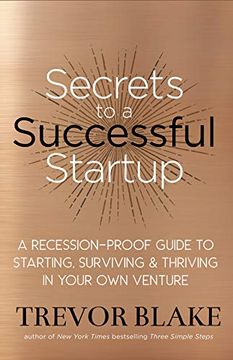 portada Secrets to a Successful Startup: A Recession-Proof Guide to Starting, Surviving & Thriving in Your own Venture (en Inglés)