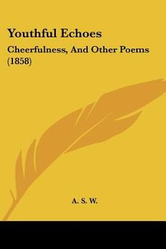 portada youthful echoes: cheerfulness, and other poems (1858) (in English)