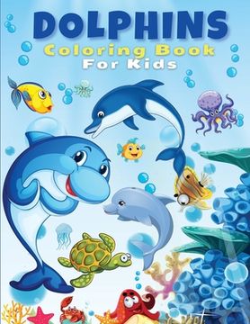 portada Dolphins Coloring Book For Kids: Cute And Fun Dolphin Coloring Pages For Kids, Boys & Girls, Ages 4-8, 5-7, 8-12. Beautiful Activity Book For Kids And (en Inglés)